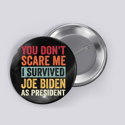 You Dont Scare Me I Survived Joe Biden As President Button