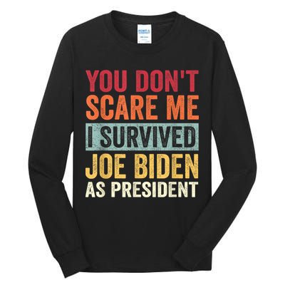 You Dont Scare Me I Survived Joe Biden As President Tall Long Sleeve T-Shirt