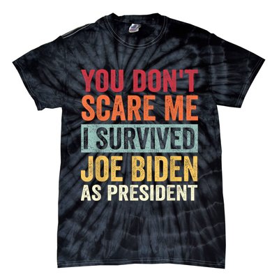 You Dont Scare Me I Survived Joe Biden As President Tie-Dye T-Shirt