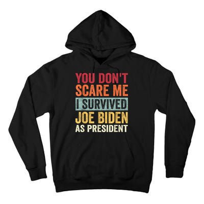 You Dont Scare Me I Survived Joe Biden As President Tall Hoodie
