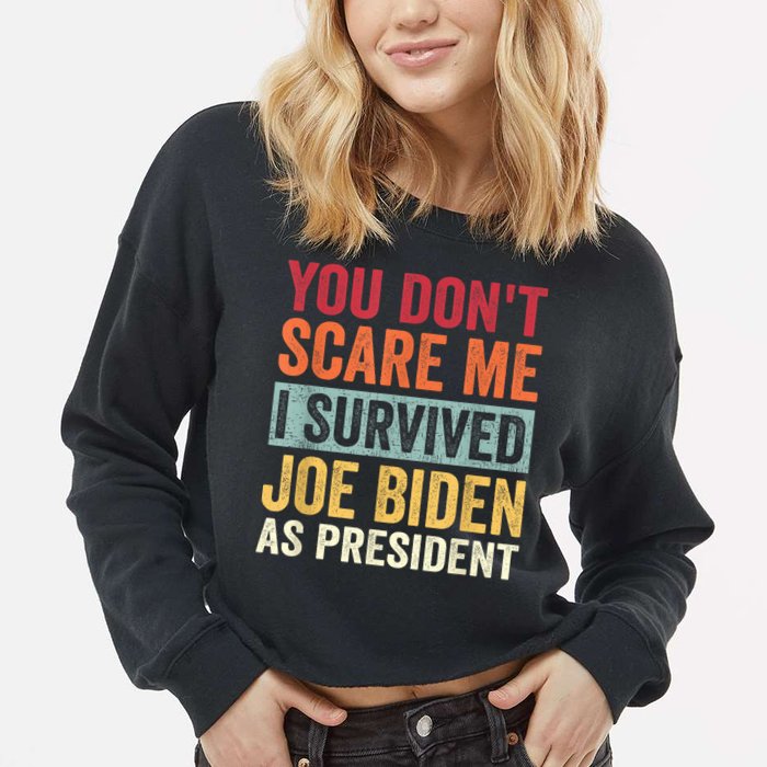 You Dont Scare Me I Survived Joe Biden As President Cropped Pullover Crew