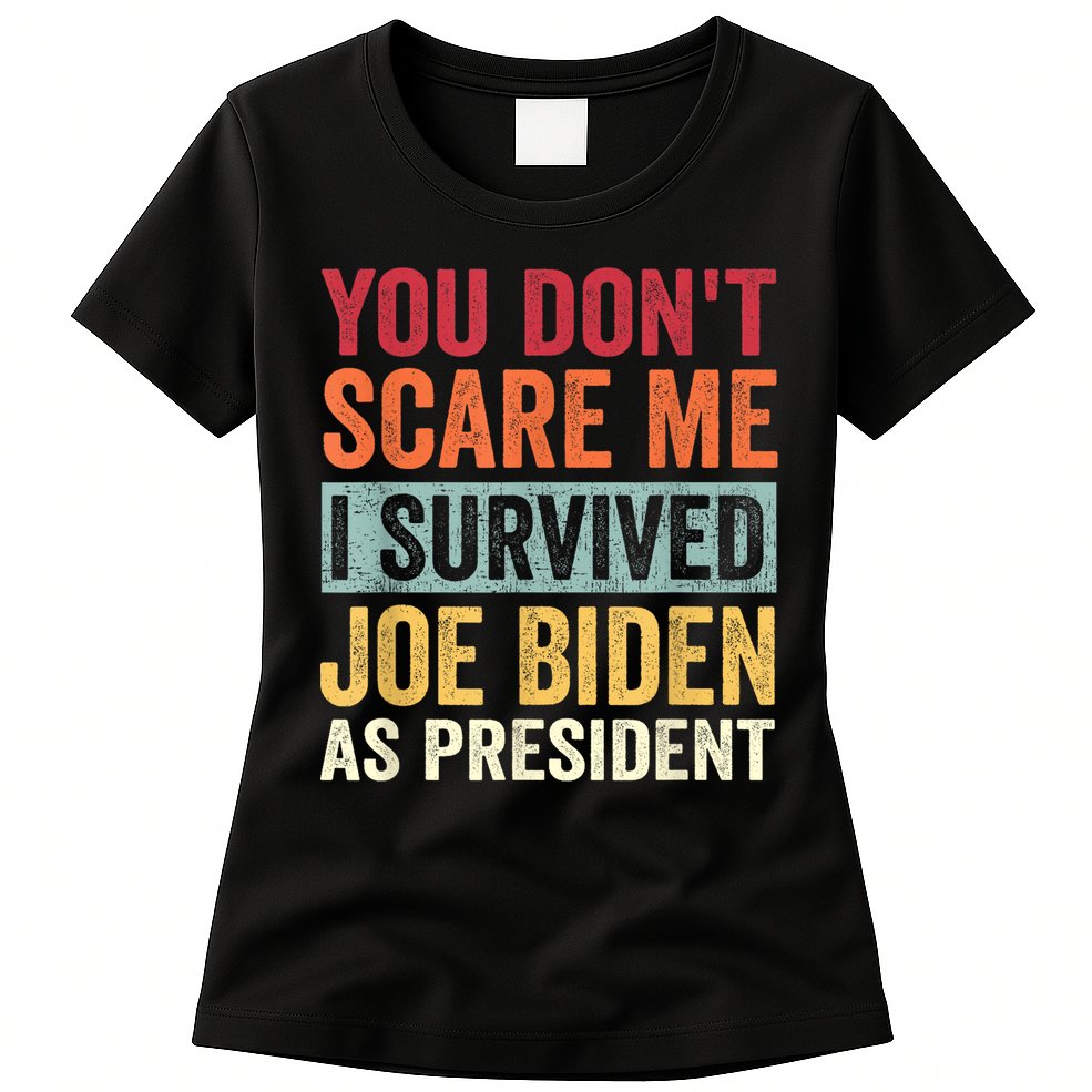You Dont Scare Me I Survived Joe Biden As President Womens T-Shirt