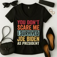 You Dont Scare Me I Survived Joe Biden As President Women's V-Neck T-Shirt