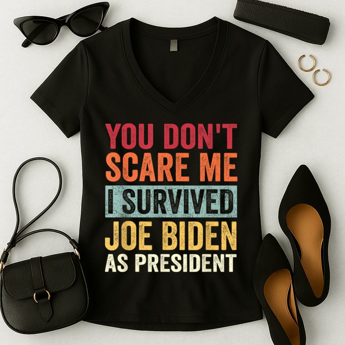 You Dont Scare Me I Survived Joe Biden As President Women's V-Neck T-Shirt