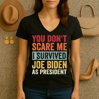 You Dont Scare Me I Survived Joe Biden As President Women's V-Neck T-Shirt