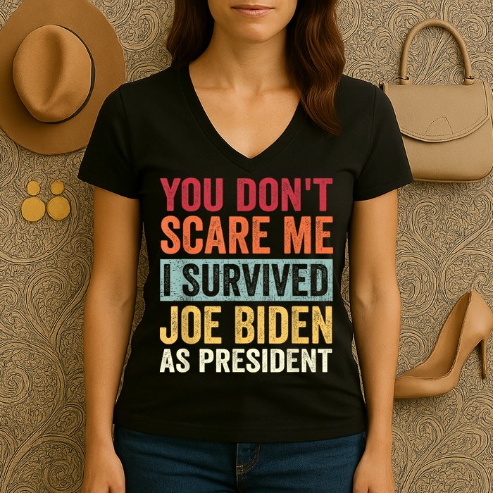 You Dont Scare Me I Survived Joe Biden As President Women's V-Neck T-Shirt