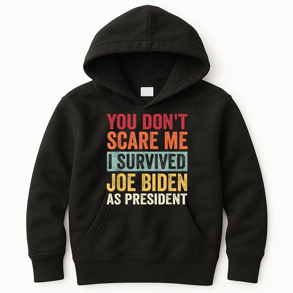 You Dont Scare Me I Survived Joe Biden As President Kids Hoodie
