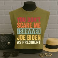 You Dont Scare Me I Survived Joe Biden As President Garment-Dyed Women's Muscle Tee