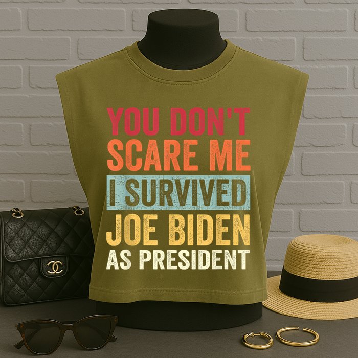 You Dont Scare Me I Survived Joe Biden As President Garment-Dyed Women's Muscle Tee