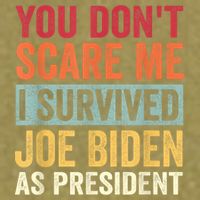 You Dont Scare Me I Survived Joe Biden As President Garment-Dyed Women's Muscle Tee