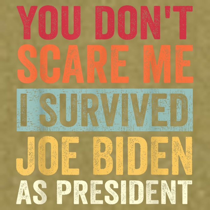 You Dont Scare Me I Survived Joe Biden As President Garment-Dyed Women's Muscle Tee
