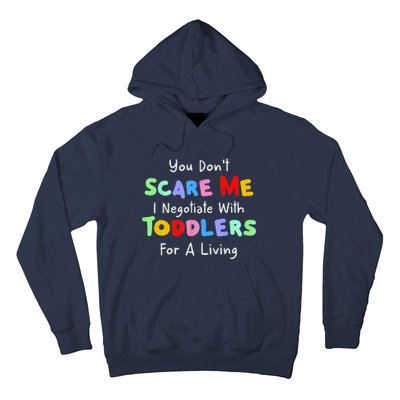 You Dont Scare Me I Negotiate With Toddlers For A Living Hoodie