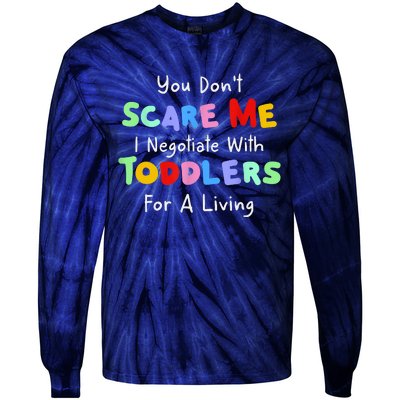 You Dont Scare Me I Negotiate With Toddlers For A Living Tie-Dye Long Sleeve Shirt