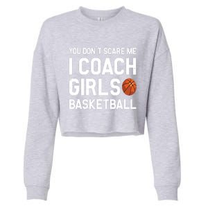 You Dont Scare Me I Coach Girl Basketball Sport Gift Cropped Pullover Crew