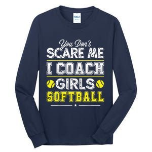 You Dont Scare Me I Coach Girl Funny Softball Coach Tall Long Sleeve T-Shirt