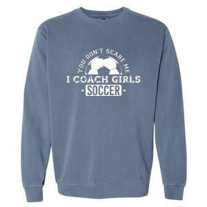 You Dont Scare Me I Coach Girl Soccer Garment-Dyed Sweatshirt