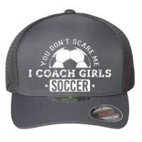 You Dont Scare Me I Coach Girl Soccer Flexfit Unipanel Trucker Cap