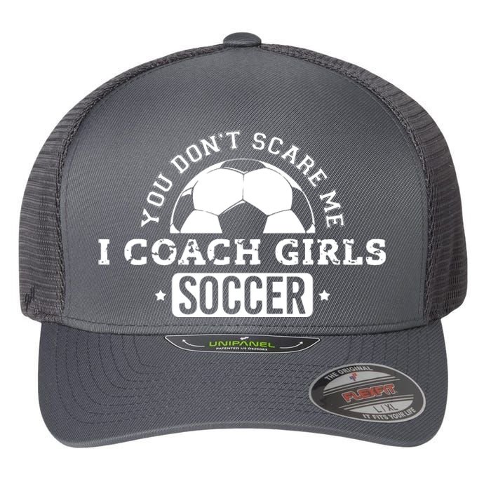 You Dont Scare Me I Coach Girl Soccer Flexfit Unipanel Trucker Cap