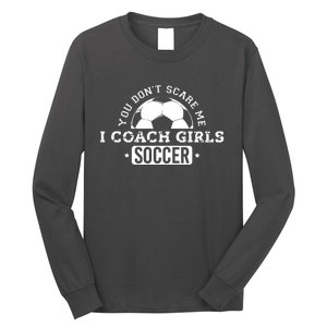 You Dont Scare Me I Coach Girl Soccer Long Sleeve Shirt