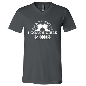 You Dont Scare Me I Coach Girl Soccer V-Neck T-Shirt