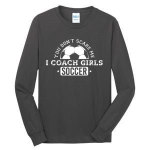 You Dont Scare Me I Coach Girl Soccer Tall Long Sleeve T-Shirt