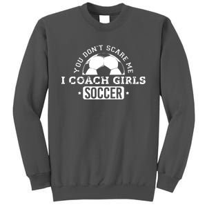 You Dont Scare Me I Coach Girl Soccer Tall Sweatshirt