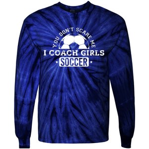 You Dont Scare Me I Coach Girl Soccer Tie-Dye Long Sleeve Shirt