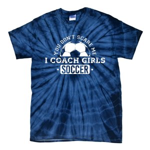 You Dont Scare Me I Coach Girl Soccer Tie-Dye T-Shirt