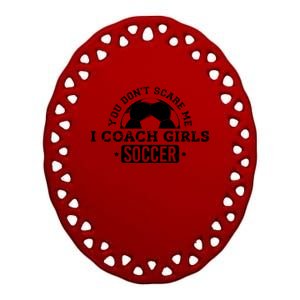 You Dont Scare Me I Coach Girl Soccer Ceramic Oval Ornament