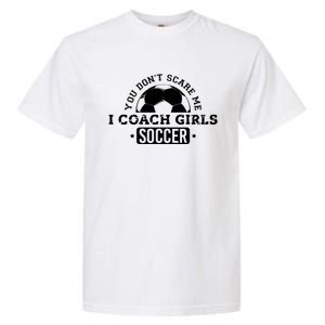 You Dont Scare Me I Coach Girl Soccer Garment-Dyed Heavyweight T-Shirt