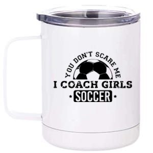 You Dont Scare Me I Coach Girl Soccer 12 oz Stainless Steel Tumbler Cup