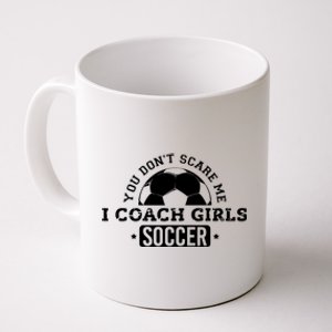 You Dont Scare Me I Coach Girl Soccer Coffee Mug