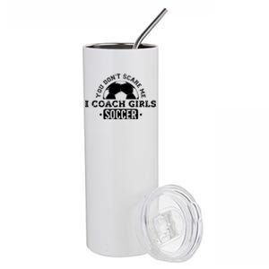 You Dont Scare Me I Coach Girl Soccer Stainless Steel Tumbler