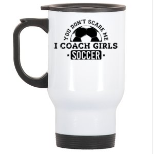 You Dont Scare Me I Coach Girl Soccer Stainless Steel Travel Mug