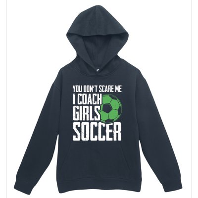 You Dont Scare Me I Coach Girls Soccer Funny Coach Urban Pullover Hoodie