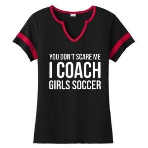 You Dont Scare Me I Coach Girl Soccer Funny Gift Ladies Halftime Notch Neck Tee