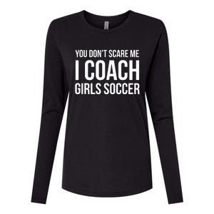 You Dont Scare Me I Coach Girl Soccer Funny Gift Womens Cotton Relaxed Long Sleeve T-Shirt