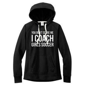 You Dont Scare Me I Coach Girl Soccer Funny Gift Women's Fleece Hoodie