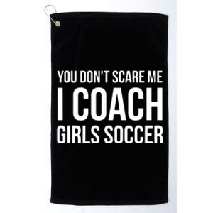 You Dont Scare Me I Coach Girl Soccer Funny Gift Platinum Collection Golf Towel