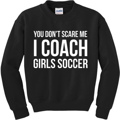 You Dont Scare Me I Coach Girl Soccer Funny Gift Kids Sweatshirt