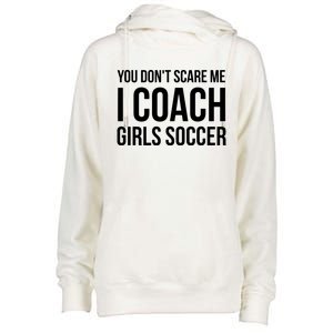 You Dont Scare Me I Coach Girl Soccer Funny Gift Womens Funnel Neck Pullover Hood