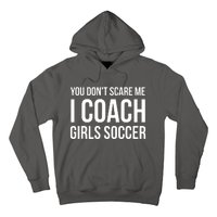 You Dont Scare Me I Coach Girl Soccer Funny Gift Hoodie