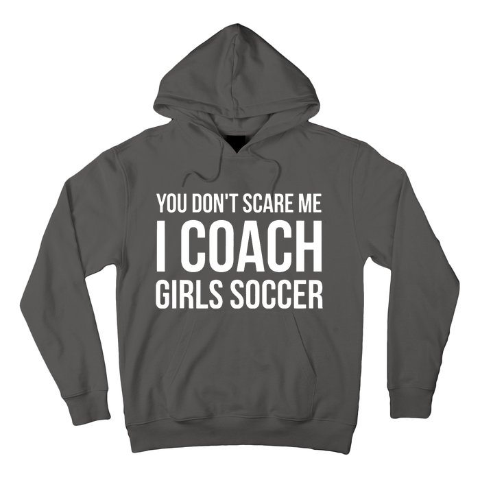 You Dont Scare Me I Coach Girl Soccer Funny Gift Hoodie