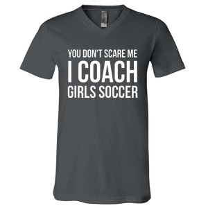 You Dont Scare Me I Coach Girl Soccer Funny Gift V-Neck T-Shirt