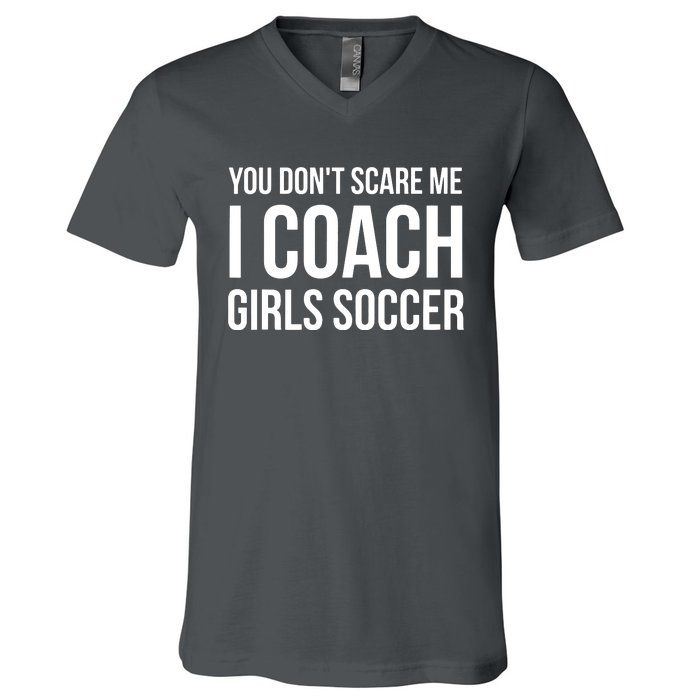 You Dont Scare Me I Coach Girl Soccer Funny Gift V-Neck T-Shirt