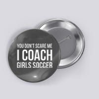 You Dont Scare Me I Coach Girl Soccer Funny Gift Button