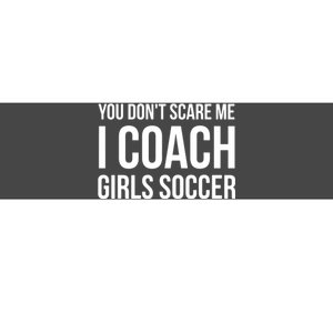 You Dont Scare Me I Coach Girl Soccer Funny Gift Bumper Sticker