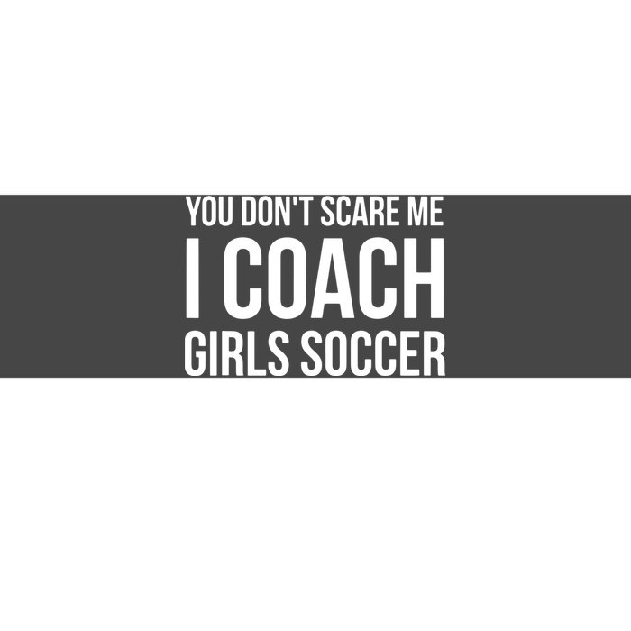 You Dont Scare Me I Coach Girl Soccer Funny Gift Bumper Sticker