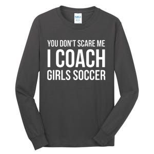 You Dont Scare Me I Coach Girl Soccer Funny Gift Tall Long Sleeve T-Shirt