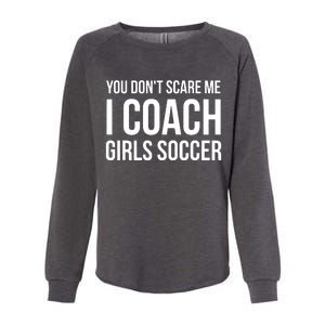 You Dont Scare Me I Coach Girl Soccer Funny Gift Womens California Wash Sweatshirt